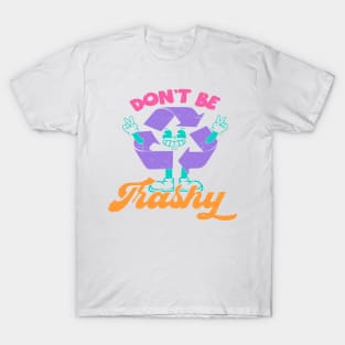 Don't Be Trashy T-Shirt